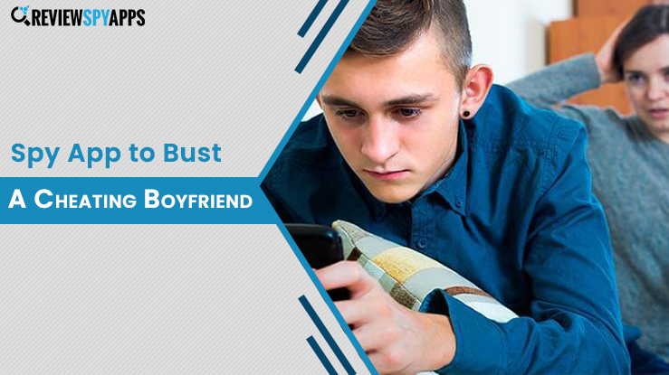 Spy App to Bust A Cheating Boyfriend